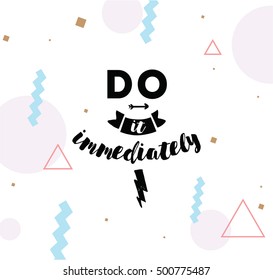 Do it immediately. Anti procrastination inspirational quote, motivation. Typography for poster, invitation, greeting card or t-shirt. Vector lettering, inscription, calligraphy design. Text background