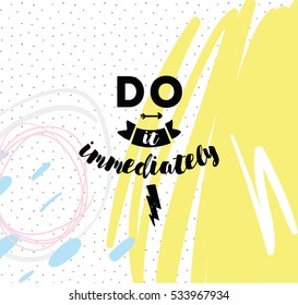 Do it immediately. Anti procrastination inspirational quote, motivation. Typography for poster, invitation, greeting card or t-shirt. Vector lettering, inscription, calligraphy design. Text background