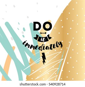 Do it immediately. Anti procrastination inspirational quote, motivation. Typography for poster, invitation, greeting card or t-shirt. Vector lettering, inscription, calligraphy design. Text background