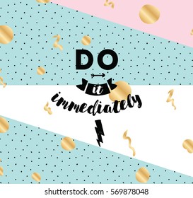 Do it immediately. Anti procrastination inspirational quote, motivation. Typography for poster, invitation, greeting card or t-shirt. Vector lettering, inscription, calligraphy design. Text background