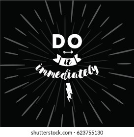Do it immediately. Anti procrastination inspirational quote, motivation. Typography for poster, invitation, greeting card or t-shirt. Vector lettering, inscription, calligraphy design. Text background
