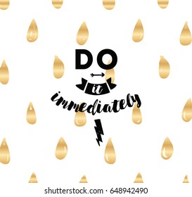 Do it immediately. Anti procrastination inspirational quote, motivation. Typography for poster, invitation, greeting card or t-shirt. Vector lettering, inscription, calligraphy design. Text background