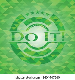 Do It! green emblem with triangle mosaic background. Vector Illustration. Detailed.