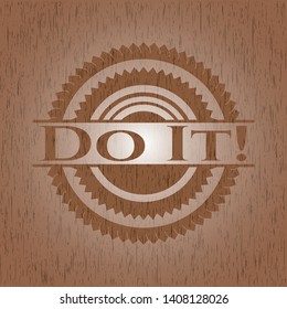 Do It! retro style wood emblem. Vector Illustration.