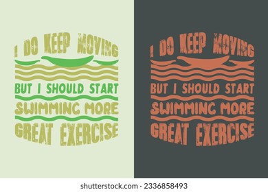 I Do Keep Moving But I Should Start Swimming More Great Exercise, Evolution of Swimming Sports Cotton Comfort, Swim Lovers Swimming Lover Shirt, Swimmer Gift, Retro Swimming EPS,