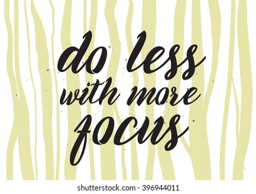 Do less with more focus inscription. Greeting card with calligraphy. Hand drawn lettering design. Photo overlay. Typography for banner, poster or apparel design. Isolated vector element.