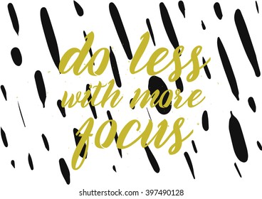Do less with more focus inscription. Greeting card with calligraphy. Hand drawn lettering design. Photo overlay. Typography for banner, poster or apparel design. Isolated vector element.