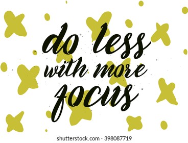 Do less with more focus inscription. Greeting card with calligraphy. Hand drawn lettering design. Photo overlay. Typography for banner, poster or apparel design. Isolated vector element.