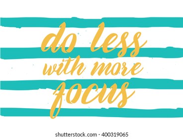 Do less with more focus inspirational inscription. Greeting card with calligraphy. Hand drawn lettering design. Photo overlay. Typography for banner, poster or apparel design. Vector typography.