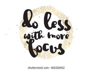 Do less with more focus inspirational inscription. Greeting card with calligraphy. Hand drawn lettering design. Photo overlay. Typography for banner, poster or apparel design. Vector typography.