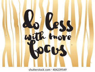 Do less with more focus inspirational inscription. Greeting card with calligraphy. Hand drawn lettering design. Photo overlay. Typography for banner, poster or apparel design. Vector typography.