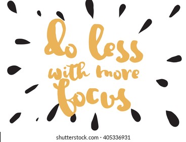 Do less with more focus inspirational inscription. Greeting card with calligraphy. Hand drawn lettering design. Photo overlay. Typography for banner, poster or apparel design. Vector typography.