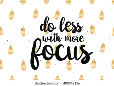 Do less with more focus inspirational inscription. Greeting card with calligraphy. Hand drawn lettering design. Photo overlay. Typography for banner, poster or clothing design. Vector invitation.