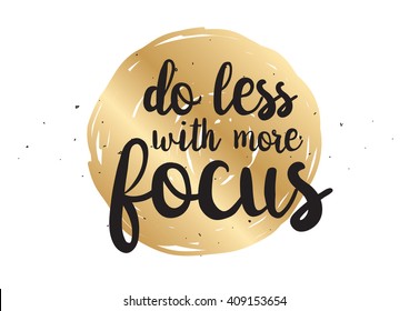 Do less with more focus inspirational inscription. Greeting card with calligraphy. Hand drawn lettering design. Typography for banner, poster or clothing design. Vector invitation.