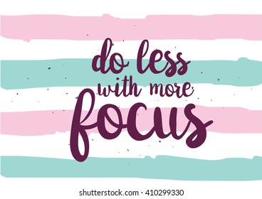 Do less with more focus inspirational inscription. Greeting card with calligraphy. Hand drawn lettering design. Photo overlay. Typography for banner, poster or clothing design. Vector invitation.