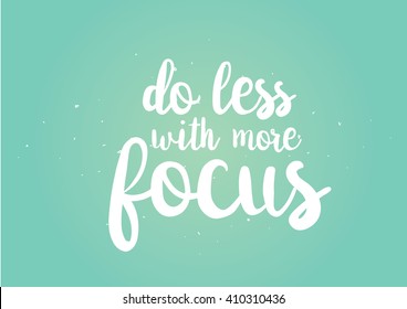 Do less with more focus inspirational inscription. Greeting card with calligraphy. Hand drawn lettering design. Photo overlay. Typography for banner, poster or clothing design. Vector invitation.