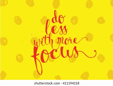 Do less with more focus inspirational inscription. Greeting card with calligraphy. Hand drawn lettering. Typography for invitation, banner, poster or clothing design. Vector quote.