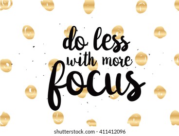 Do less with more focus inspirational inscription. Greeting card with calligraphy. Hand drawn lettering design. Photo overlay. Typography for banner, poster or clothing design. Vector invitation.