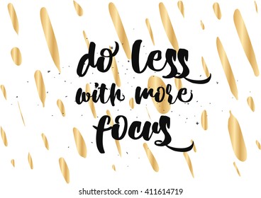 Do less with more focus inspirational inscription. Greeting card with calligraphy. Hand drawn lettering design. Photo overlay. Typography for banner, poster or clothing design. Vector invitation.