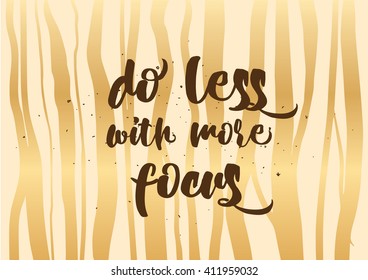 Do less with more focus inspirational inscription. Greeting card with calligraphy. Hand drawn lettering design. Photo overlay. Typography for banner, poster or clothing design. Vector invitation.
