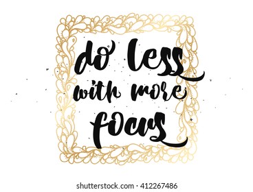 Do less with more focus inspirational inscription. Greeting card with calligraphy. Hand drawn lettering design. Photo overlay. Typography for banner, poster or clothing design. Vector invitation.