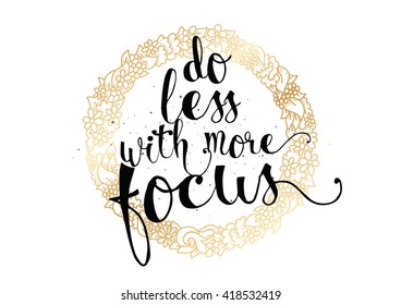 Do less with more focus inspirational inscription. Greeting card with calligraphy. Hand drawn lettering. 