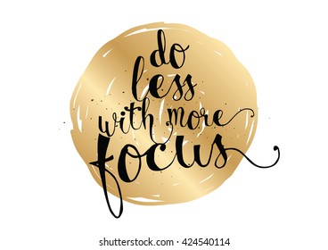 Do less with more focus inspirational inscription. Greeting card with calligraphy. Hand drawn lettering. Typography for invitation, banner, poster or clothing design. Vector quote.