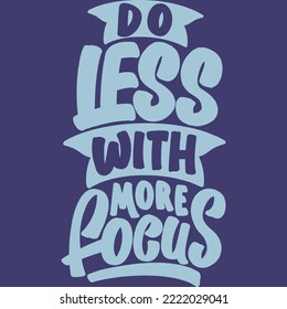 Do Less With More Focus Motivational Typography Quote Design.