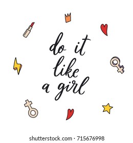 Do it like a girl. Feminism quote, woman motivational slogan. Feminist saying. Rough typography with brush lettering. Phrase for posters, t-shirts and cards. Vector girls elements.