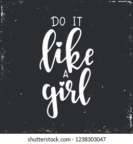 Do it like a girl Hand drawn typography poster or cards. Conceptual handwritten phrase.T shirt hand lettered calligraphic design. Inspirational vector