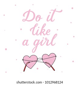 Do it like a girl. Vector hand drawn sunglasses illustration. Quote for banner. Retro calligraphy. Vintage typography. Hand drawn phrase, woman motivational slogan. Vector illustration.