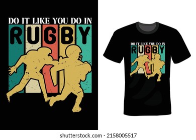 Do it like you do in rugby, Rugby T shirt design, vintage, typography