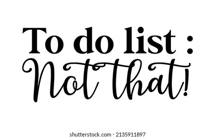 To do list  not that -  Lettering. Hand-drawn vector illustration. element for Good for the monochrome religious vintage label, badge, social media, poster, greeting card,