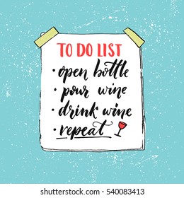 To do list. Open bottle, pour wine, drink and repeat. Funny quote about wine drinking. Typography vector poster with white paper on blue background