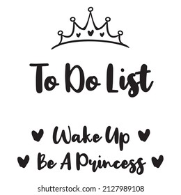 To do list Wake Up Be A Princess