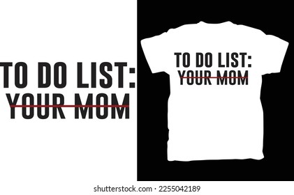 To Do List Your Mom Shirt, Mama Joke T-Shirt, Sarcastic Sweater, Funny Your Mom Tee, Best Meme Sweatshirt, Funny Dad t-shirt