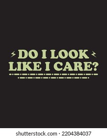 do i look like i care t shirt