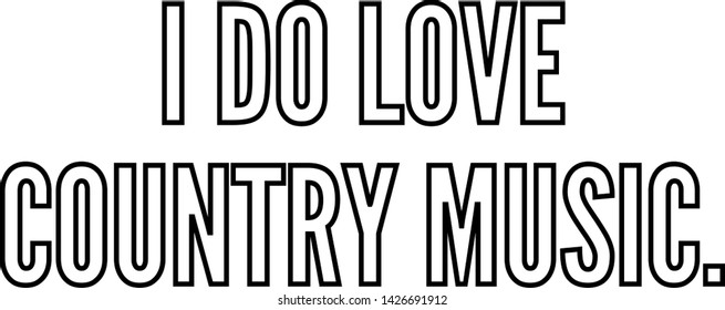 I Do Love Country Music Outlined Text Art