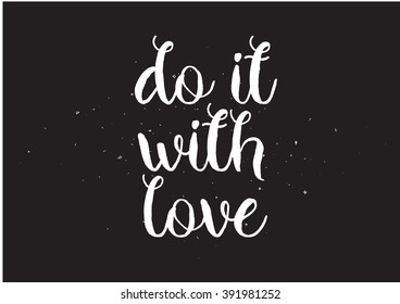 Do it with love inspirational inscription. Greeting card with calligraphy. Hand drawn lettering design. Photo overlay. Typography for banner, poster or apparel design. Isolated vector element.