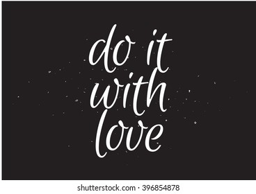 Do it with love inspirational inscription. Greeting card with calligraphy. Hand drawn lettering design. Photo overlay. Typography for banner, poster or apparel design. Isolated vector element.