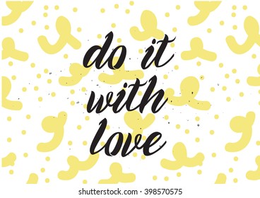 Do it with love inspirational inscription. Greeting card with calligraphy. Hand drawn lettering design. Photo overlay. Typography for banner, poster or apparel design. Isolated vector element.