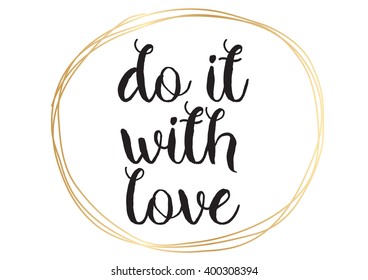 Do it with love inspirational inscription. Greeting card with calligraphy. Hand drawn lettering design. Photo overlay. Typography for banner, poster or apparel design. Vector typography, quote.