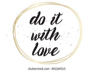 Do it with love inspirational inscription. Greeting card with calligraphy. Hand drawn lettering design. Photo overlay. Typography for banner, poster or apparel design. Vector typography, quote.