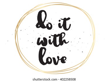 Do it with love inspirational inscription. Greeting card with calligraphy. Hand drawn lettering design. Photo overlay. Typography for banner, poster or apparel design. Vector typography, quote.