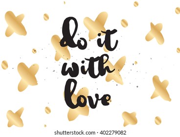 Do it with love inspirational inscription. Greeting card with calligraphy. Hand drawn lettering design. Photo overlay. Typography for banner, poster or apparel design. Vector typography, quote.