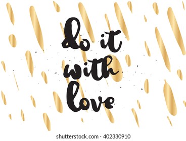 Do it with love inspirational inscription. Greeting card with calligraphy. Hand drawn lettering design. Photo overlay. Typography for banner, poster or apparel design. Vector typography, quote.