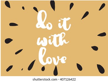 Do it with love inspirational inscription. Greeting card with calligraphy. Hand drawn lettering design. Photo overlay. Typography for invitation, banner, poster or clothing design. Vector quote