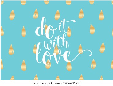 Do it with love inspirational inscription. Greeting card with calligraphy. Hand drawn lettering. Typography for invitation, banner, poster or clothing design. Vector quote.