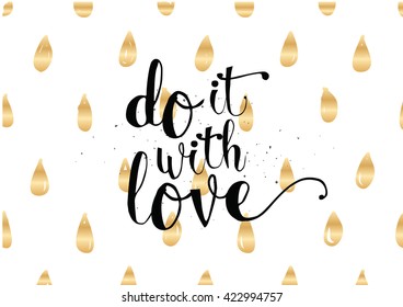 Do it with love inspirational inscription. Greeting card with calligraphy. Hand drawn lettering. Typography for invitation, banner, poster or clothing design. Vector quote.