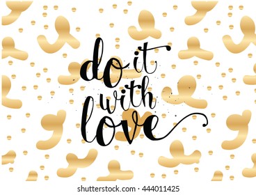 Do it with love inspirational inscription. Greeting card with calligraphy. Hand drawn lettering. Typography for invitation, banner, poster or clothing design. Vector quote.
